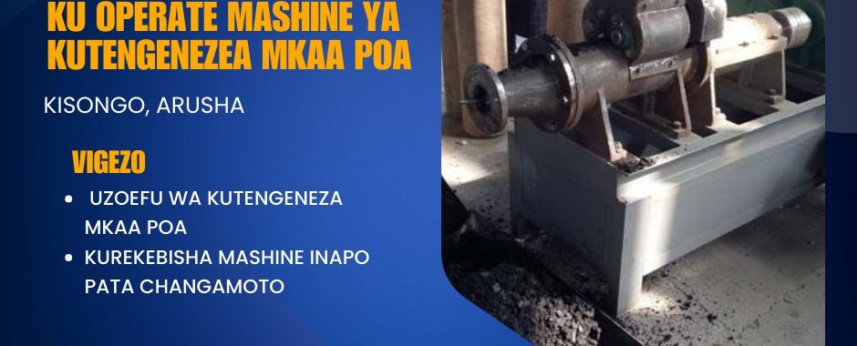 Nafasi 2 za kazi Arusha, Operator wa Mashine ya Kutengeneza Mkaa Poa